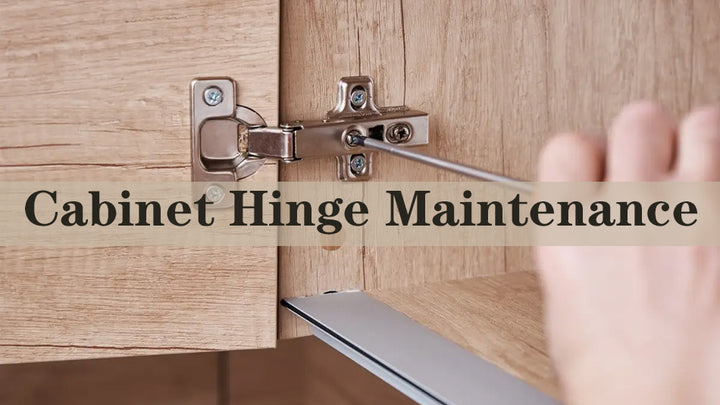 Cabinet Hinge Maintenance: Simple Tips for Longevity