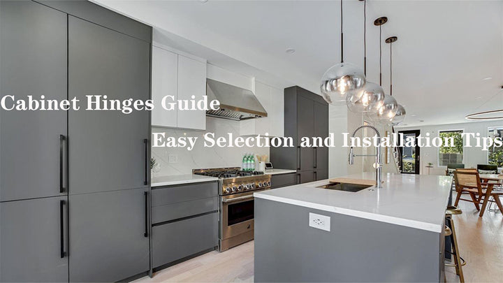 Cabinet Hinges Guide: Easy Selection and Installation Tips
