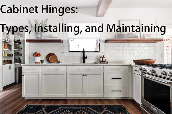 Cabinet Hinges: Types, Installing, and Maintaining