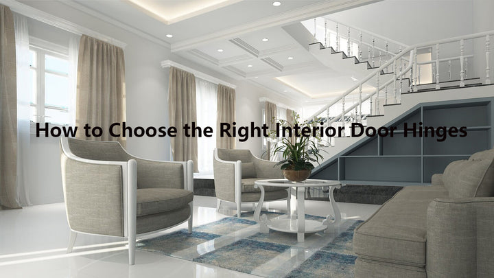 How to Choose the Right Interior Door Hinges