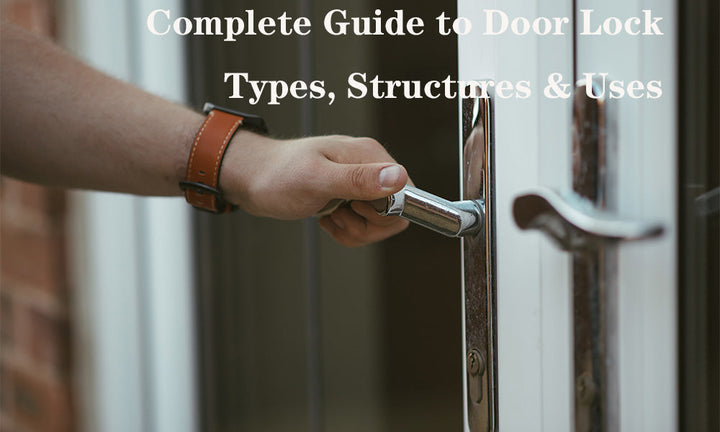 Complete Guide to Door Lock Types, Structures & Uses