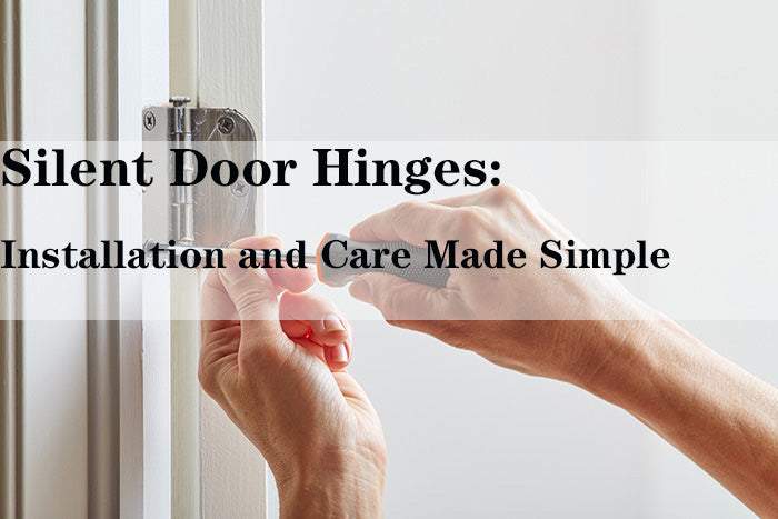 Silent Door Hinges: Installation and Maintenance Simplified