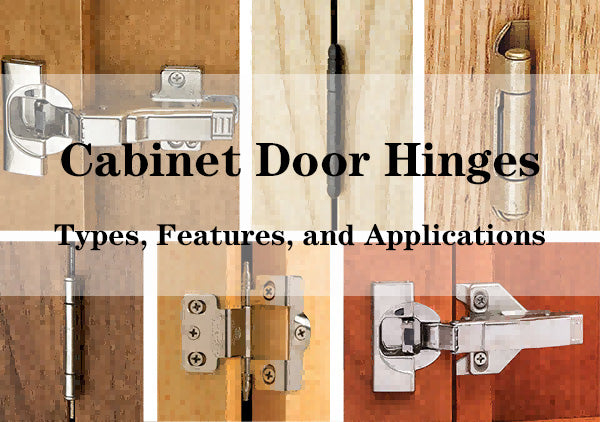 Types of Cabinet Door Hinges: A Complete Overview